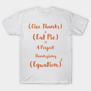 Give Thanks and Eat Pie A Perfect Thanksgiving Equation T-Shirt